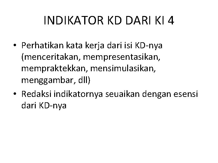 INDIKATOR KD DARI KI 4 • Perhatikan kata kerja dari isi KD-nya (menceritakan, mempresentasikan,