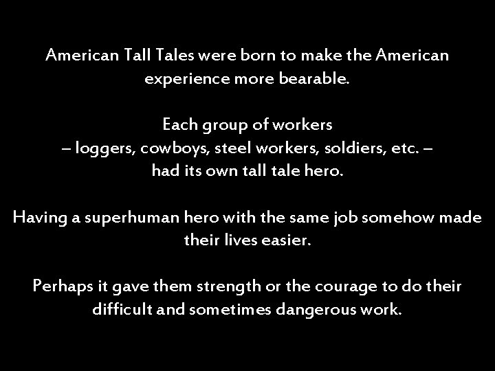 American Tall Tales were born to make the American experience more bearable. Each group