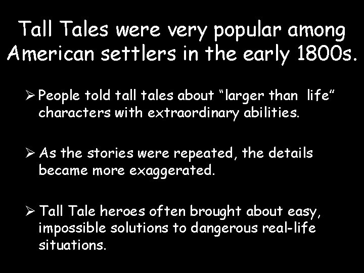 Tall Tales were very popular among American settlers in the early 1800 s. Ø