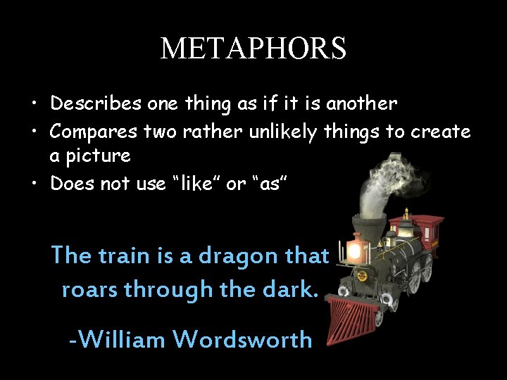 METAPHORS • Describes one thing as if it is another • Compares two rather