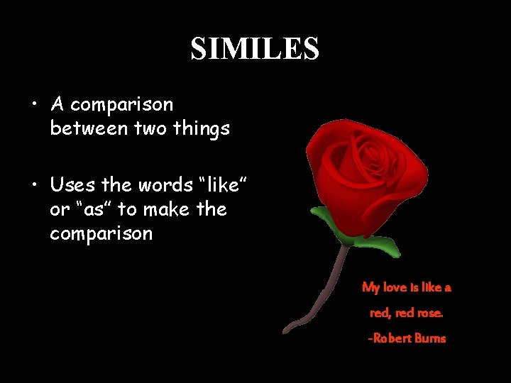 SIMILES • A comparison between two things • Uses the words “like” or “as”