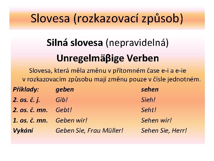 Slovesa (rozkazovací způsob) Silná slovesa (nepravidelná) Unregelmäβige Verben Slovesa, která měla změnu v přítomném