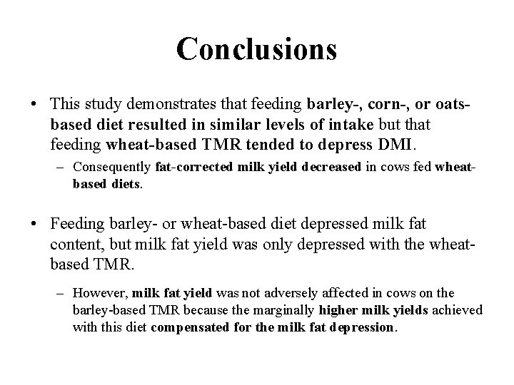 Conclusions • This study demonstrates that feeding barley-, corn-, or oatsbased diet resulted in