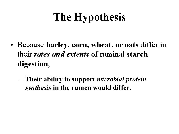 The Hypothesis • Because barley, corn, wheat, or oats differ in their rates and