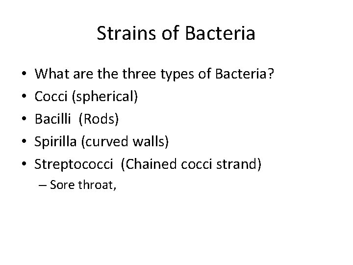 Strains of Bacteria • • • What are three types of Bacteria? Cocci (spherical)