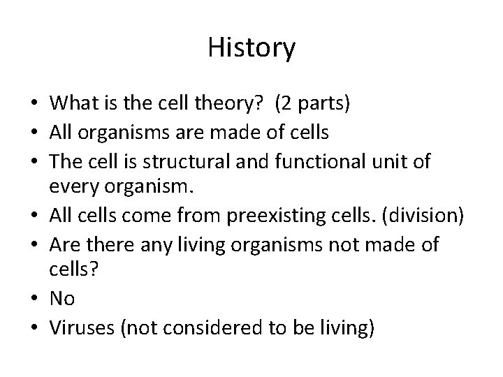 History • What is the cell theory? (2 parts) • All organisms are made