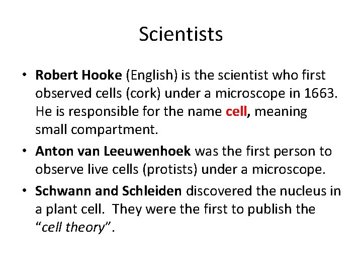 Scientists • Robert Hooke (English) is the scientist who first observed cells (cork) under