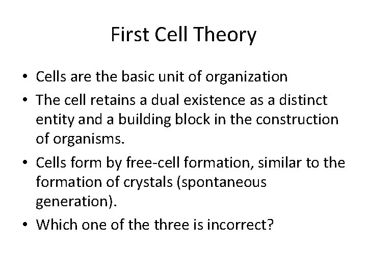 First Cell Theory • Cells are the basic unit of organization • The cell