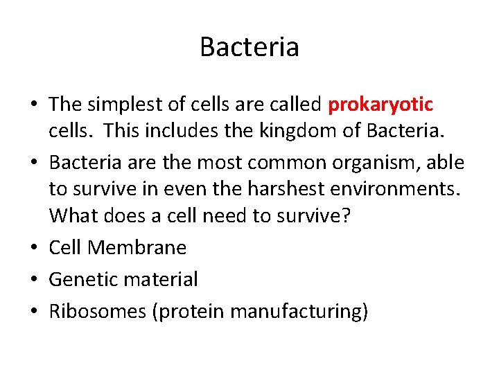 Bacteria • The simplest of cells are called prokaryotic cells. This includes the kingdom