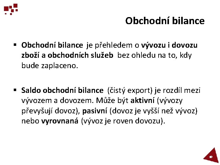 Obchodní bilance § Obchodní bilance je přehledem o vývozu i dovozu zboží a obchodních