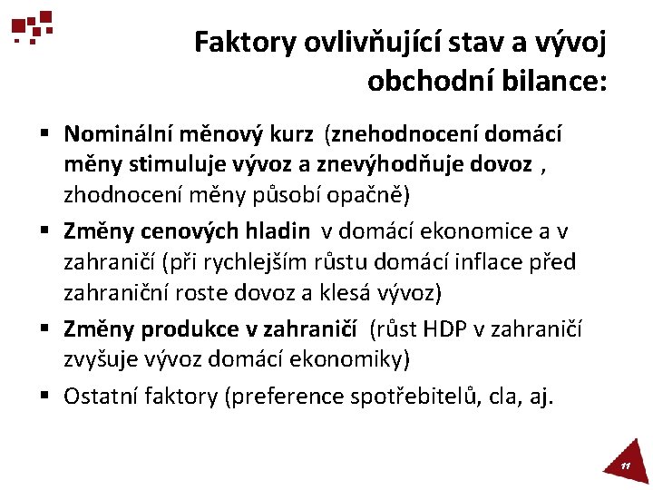 Faktory ovlivňující stav a vývoj obchodní bilance: § Nominální měnový kurz (znehodnocení domácí měny