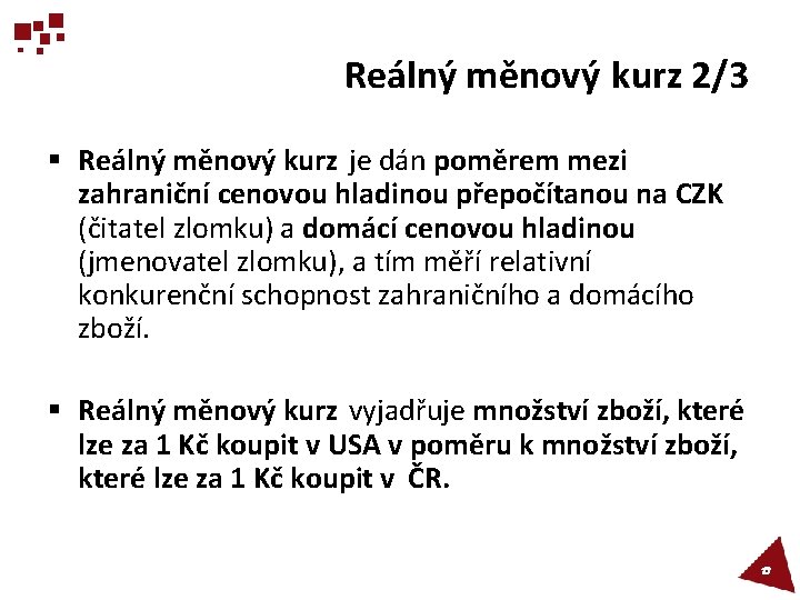 Reálný měnový kurz 2/3 § Reálný měnový kurz je dán poměrem mezi zahraniční cenovou