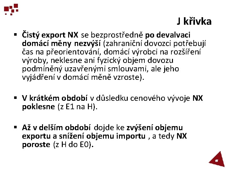 J křivka § Čistý export NX se bezprostředně po devalvaci domácí měny nezvýší (zahraniční