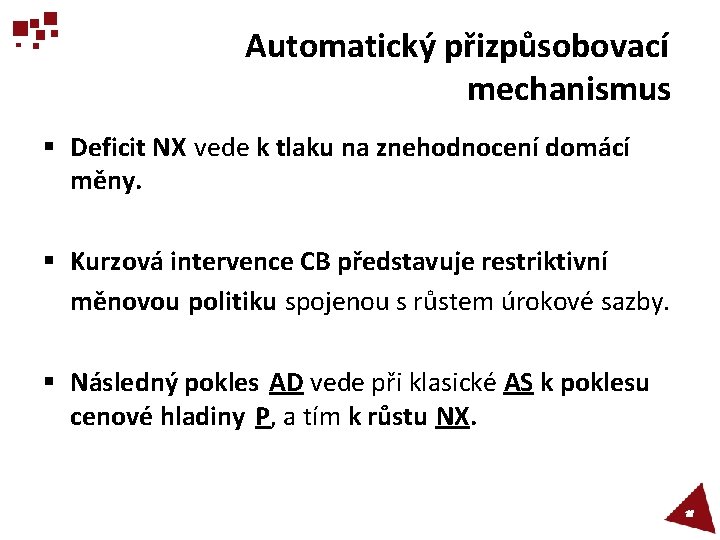 Automatický přizpůsobovací mechanismus § Deficit NX vede k tlaku na znehodnocení domácí měny. §