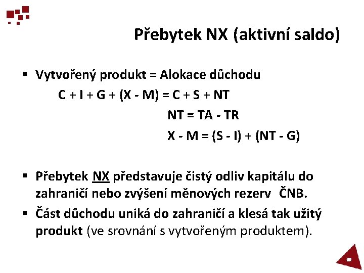 Přebytek NX (aktivní saldo) § Vytvořený produkt = Alokace důchodu C + I +