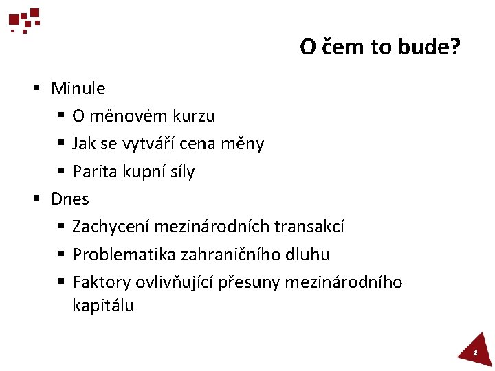 O čem to bude? § Minule § O měnovém kurzu § Jak se vytváří