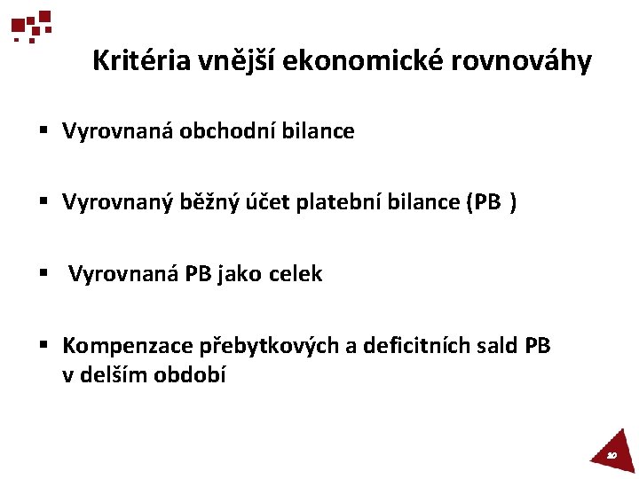 Kritéria vnější ekonomické rovnováhy § Vyrovnaná obchodní bilance § Vyrovnaný běžný účet platební bilance