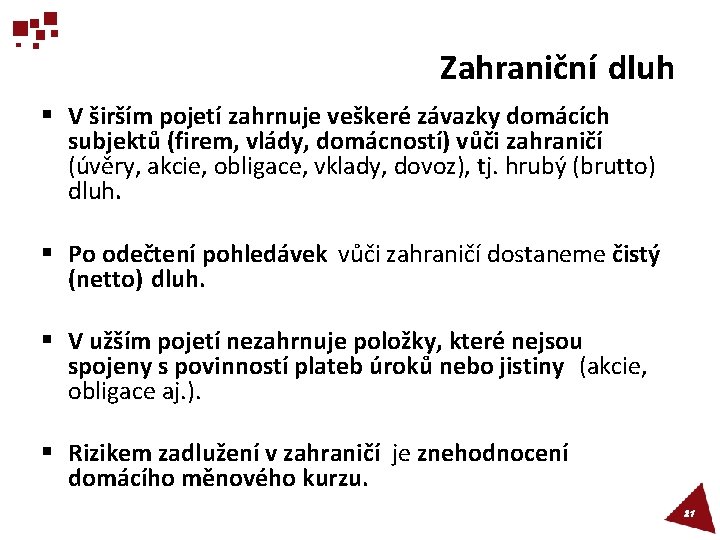 Zahraniční dluh § V širším pojetí zahrnuje veškeré závazky domácích subjektů (firem, vlády, domácností)