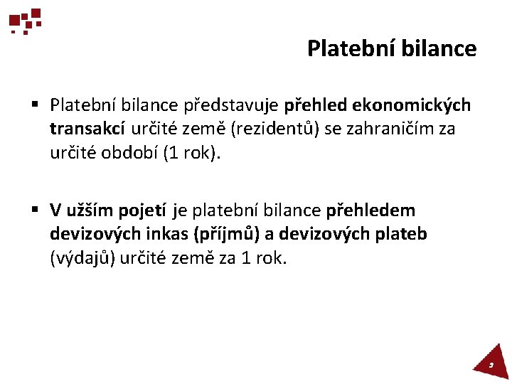 Platební bilance § Platební bilance představuje přehled ekonomických transakcí určité země (rezidentů) se zahraničím