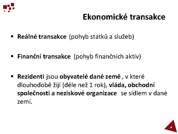 Ekonomické transakce § Reálné transakce (pohyb statků a služeb) § Finanční transakce (pohyb finančních