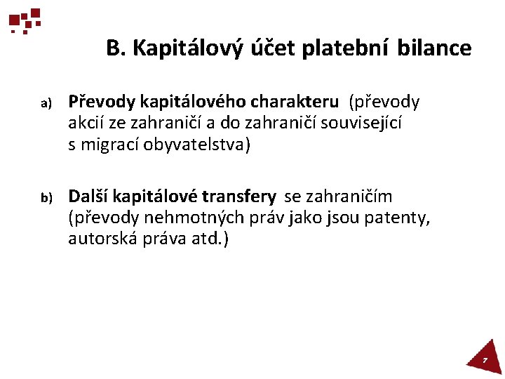 B. Kapitálový účet platební bilance a) Převody kapitálového charakteru (převody akcií ze zahraničí a