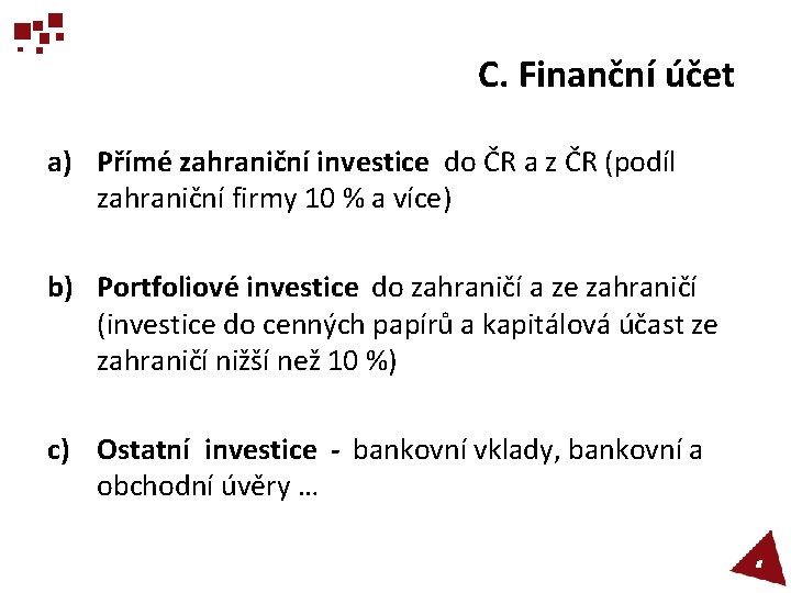 C. Finanční účet a) Přímé zahraniční investice do ČR a z ČR (podíl zahraniční