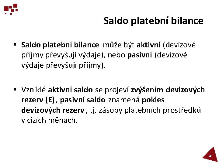 Saldo platební bilance § Saldo platební bilance může být aktivní (devizové příjmy převyšují výdaje),