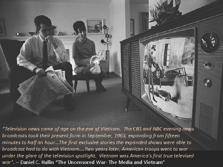 “Television news came of age on the eve of Vietnam. The CBS and NBC