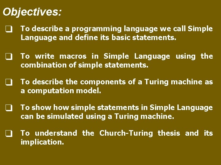 Objectives: ❑ To describe a programming language we call Simple Language and define its