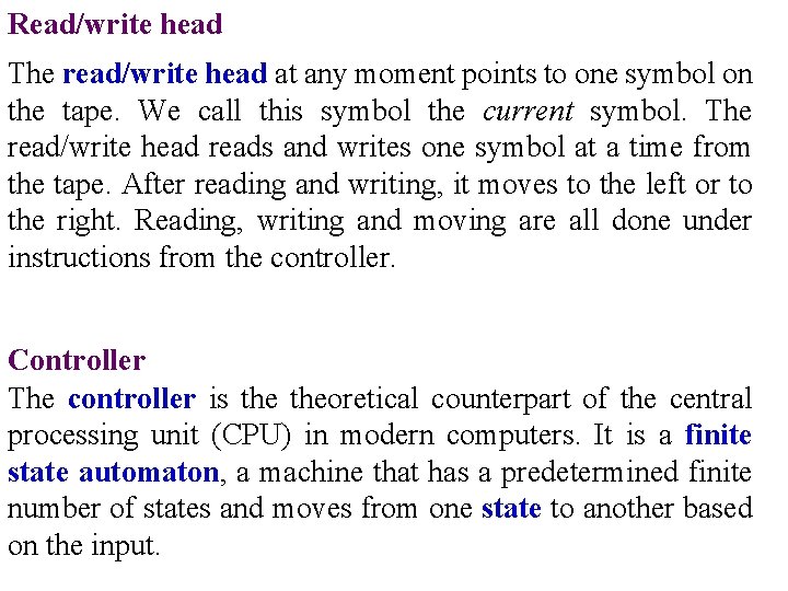 Read/write head The read/write head at any moment points to one symbol on the