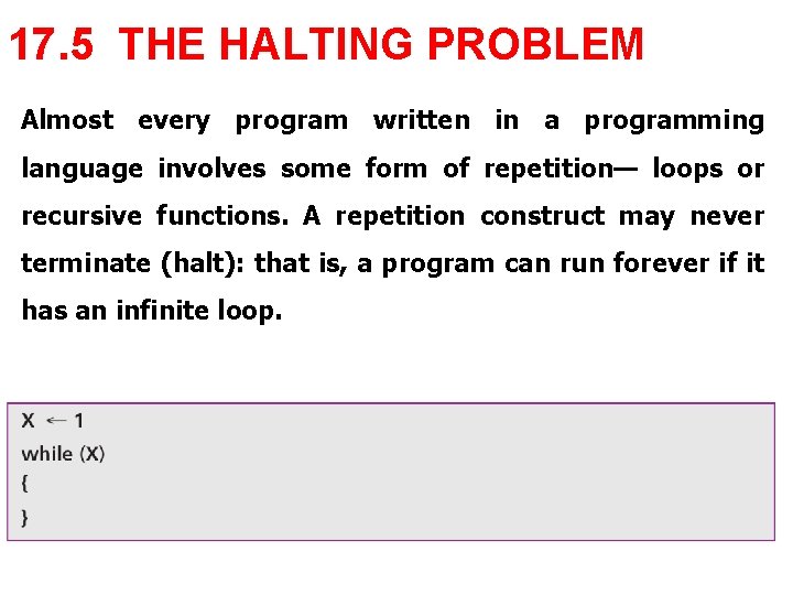 17. 5 THE HALTING PROBLEM Almost every program written in a programming language involves