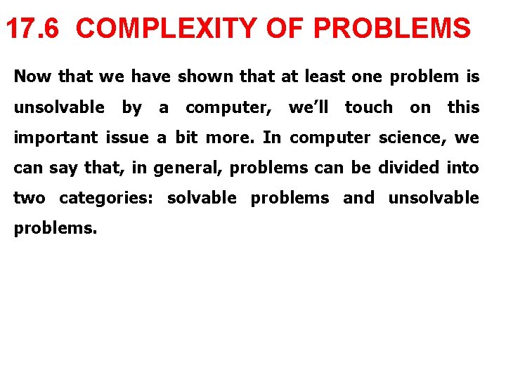 17. 6 COMPLEXITY OF PROBLEMS Now that we have shown that at least one