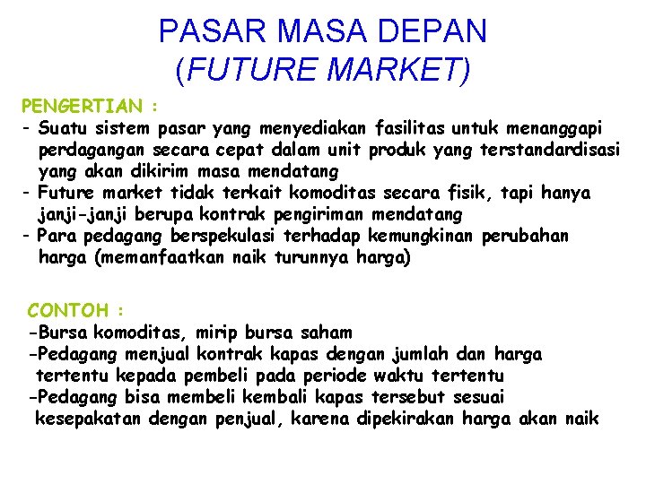 PASAR MASA DEPAN (FUTURE MARKET) PENGERTIAN : - Suatu sistem pasar yang menyediakan fasilitas