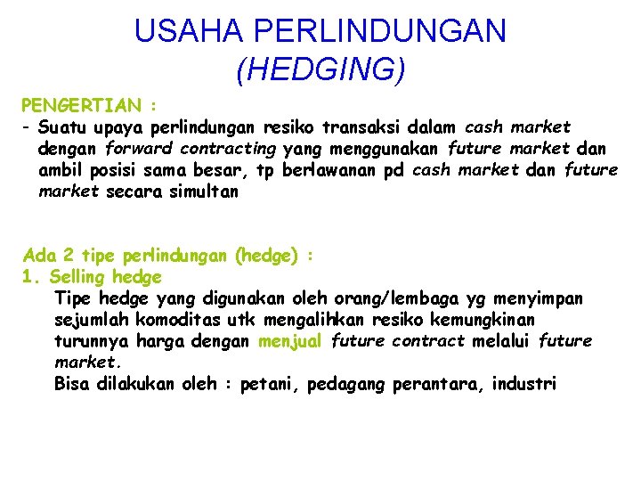 USAHA PERLINDUNGAN (HEDGING) PENGERTIAN : - Suatu upaya perlindungan resiko transaksi dalam cash market