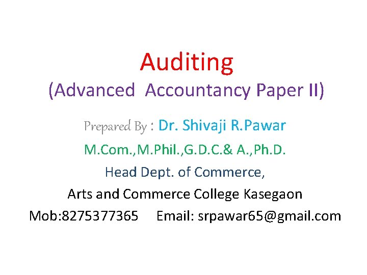 Auditing (Advanced Accountancy Paper II) Prepared By : Dr. Shivaji R. Pawar M. Com.