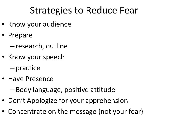 Strategies to Reduce Fear • Know your audience • Prepare – research, outline •