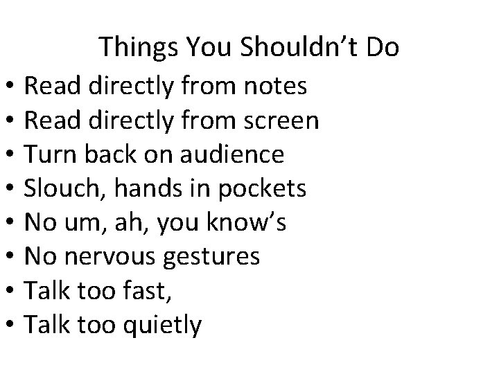 Things You Shouldn’t Do • • Read directly from notes Read directly from screen