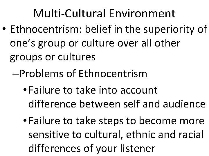 Multi-Cultural Environment • Ethnocentrism: belief in the superiority of one’s group or culture over