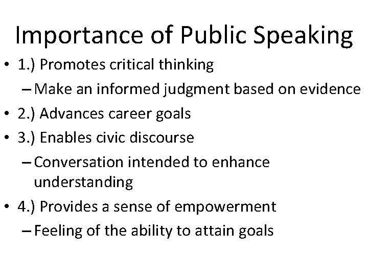 Importance of Public Speaking • 1. ) Promotes critical thinking – Make an informed