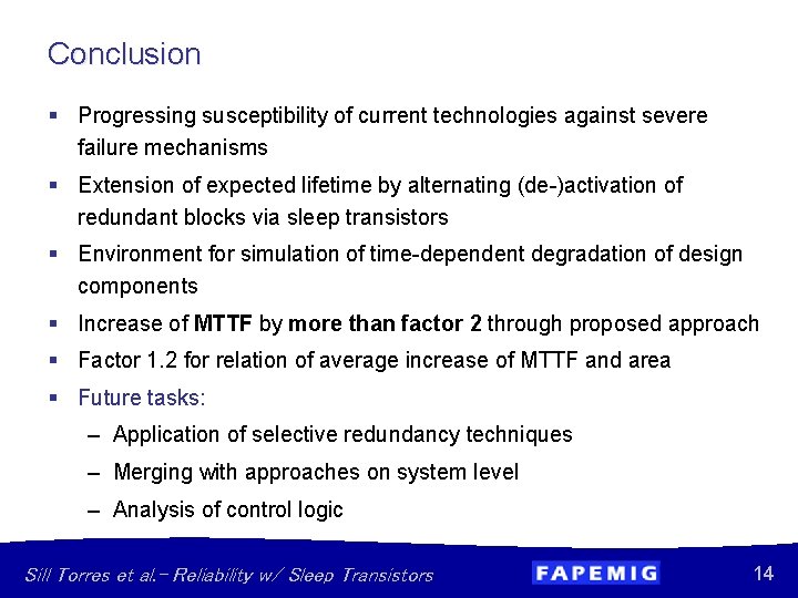 Conclusion § Progressing susceptibility of current technologies against severe failure mechanisms § Extension of