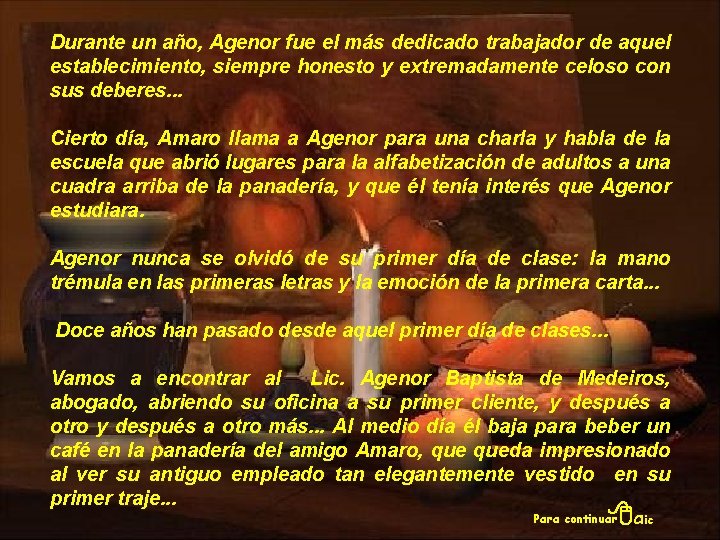 Durante un año, Agenor fue el más dedicado trabajador de aquel establecimiento, siempre honesto