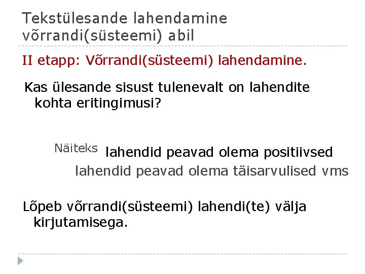 Tekstülesande lahendamine võrrandi(süsteemi) abil II etapp: Võrrandi(süsteemi) lahendamine. Kas ülesande sisust tulenevalt on lahendite