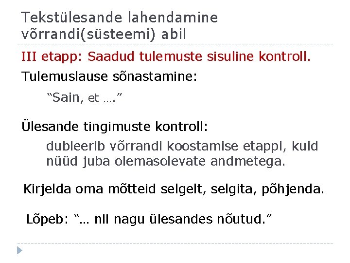 Tekstülesande lahendamine võrrandi(süsteemi) abil III etapp: Saadud tulemuste sisuline kontroll. Tulemuslause sõnastamine: “Sain, et