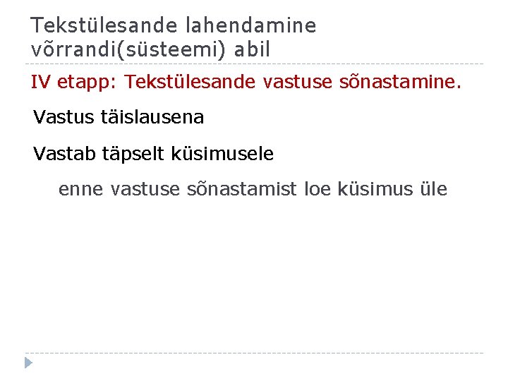 Tekstülesande lahendamine võrrandi(süsteemi) abil IV etapp: Tekstülesande vastuse sõnastamine. Vastus täislausena Vastab täpselt küsimusele