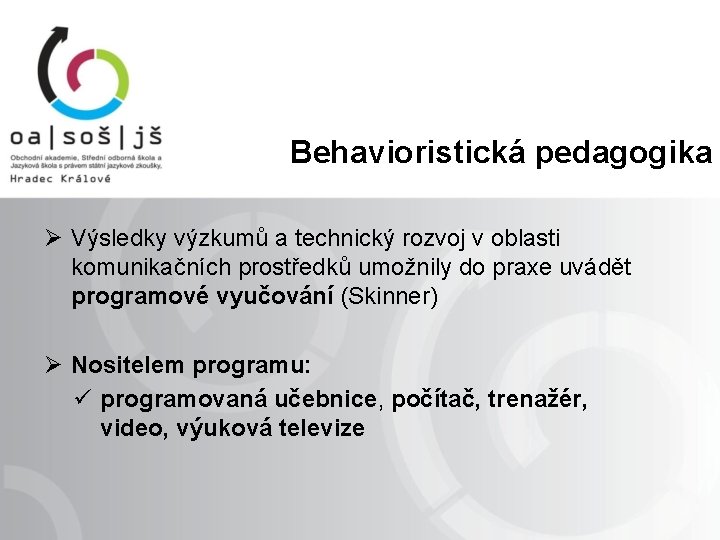 Behavioristická pedagogika Ø Výsledky výzkumů a technický rozvoj v oblasti komunikačních prostředků umožnily do