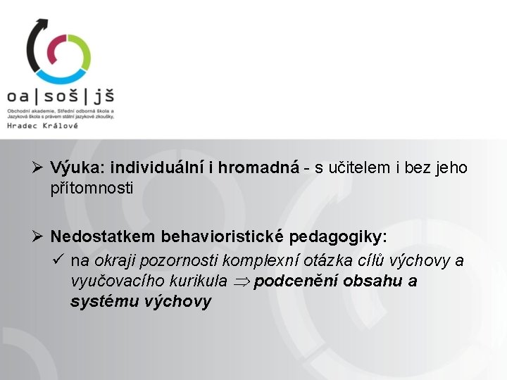  Ø Výuka: individuální i hromadná - s učitelem i bez jeho přítomnosti Ø
