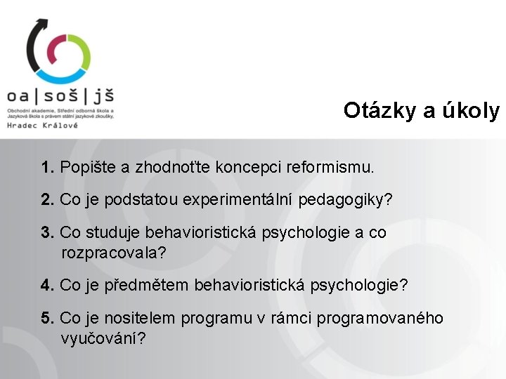 Otázky a úkoly 1. Popište a zhodnoťte koncepci reformismu. 2. Co je podstatou experimentální