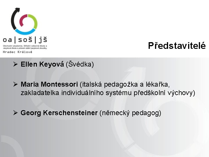 Představitelé Ø Ellen Keyová (Švédka) Ø Maria Montessori (italská pedagožka a lékařka, zakladatelka
