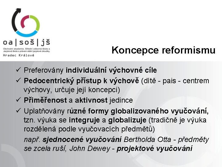  Koncepce reformismu ü Preferovány individuální výchovné cíle ü Pedocentrický přístup k výchově (dítě