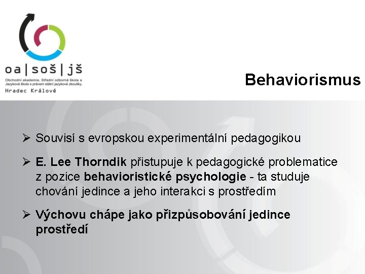 Behaviorismus Ø Souvisí s evropskou experimentální pedagogikou Ø E. Lee Thorndik přistupuje k pedagogické